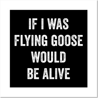 If I Was Flying Goose Would Be Alive Posters and Art